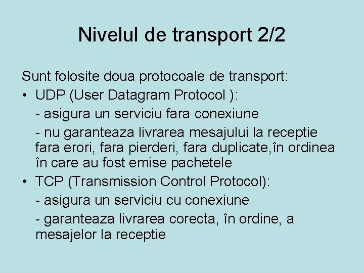 Nivelul de transport 2/2 Sunt folosite doua protocoale de transport: • UDP (User Datagram