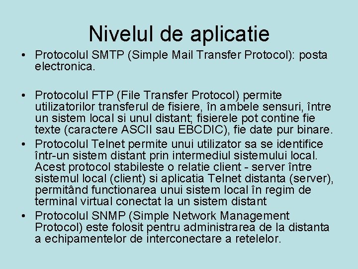 Nivelul de aplicatie • Protocolul SMTP (Simple Mail Transfer Protocol): posta electronica. • Protocolul