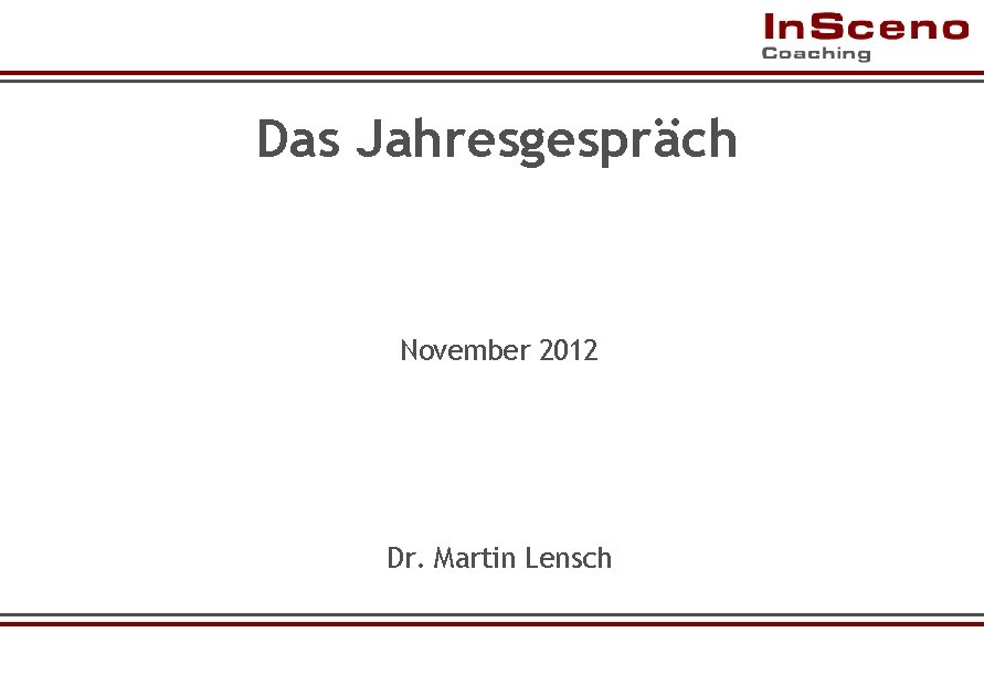 Das Jahresgespräch November 2012 Dr. Martin Lensch www. insceno. de 