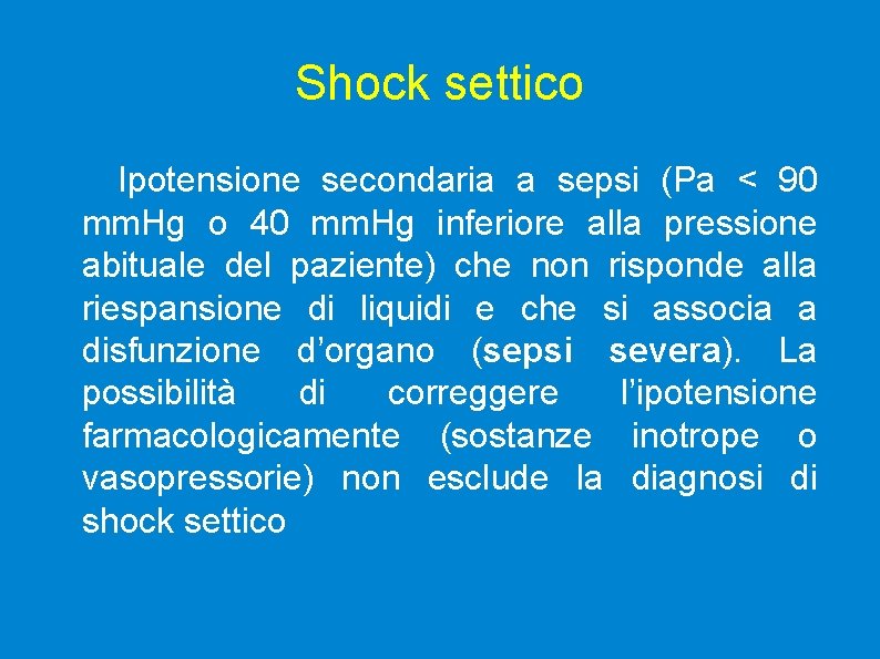 Shock settico Ipotensione secondaria a sepsi (Pa < 90 mm. Hg o 40 mm.