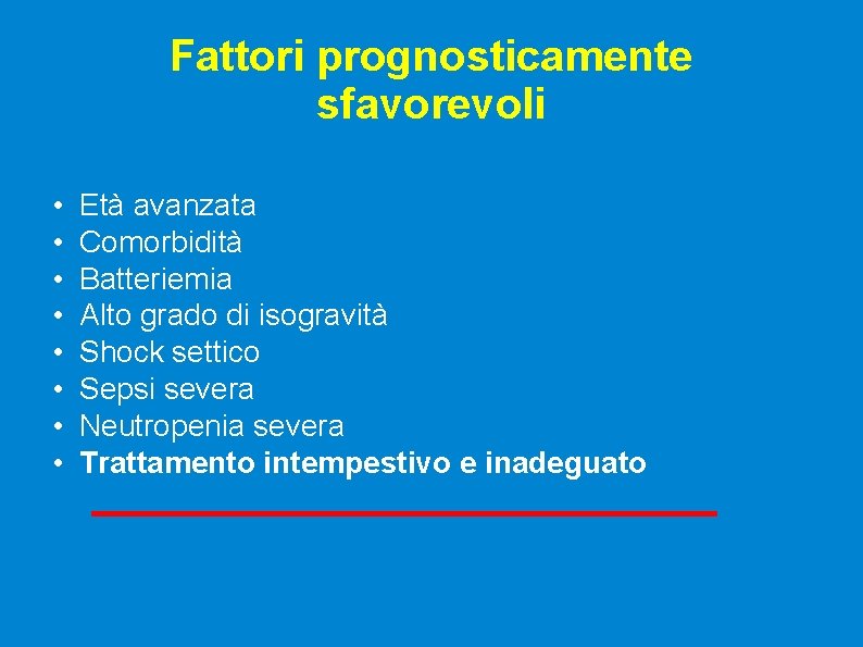 Fattori prognosticamente sfavorevoli • • Età avanzata Comorbidità Batteriemia Alto grado di isogravità Shock