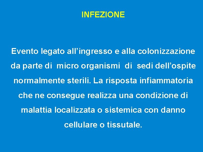 INFEZIONE Evento legato all’ingresso e alla colonizzazione da parte di micro organismi di sedi