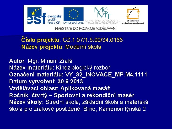 Číslo projektu: CZ. 1. 07/1. 5. 00/34. 0188 Název projektu: Moderní škola Autor: Mgr.