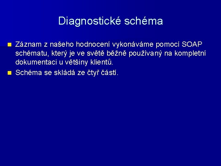 Diagnostické schéma Záznam z našeho hodnocení vykonáváme pomocí SOAP schématu, který je ve světě