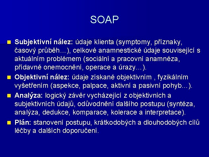 SOAP Subjektivní nález: údaje klienta (symptomy, příznaky, časový průběh…), celkové anamnestické údaje související s