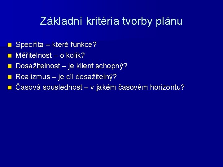 Základní kritéria tvorby plánu n n n Specifita – které funkce? Měřitelnost – o