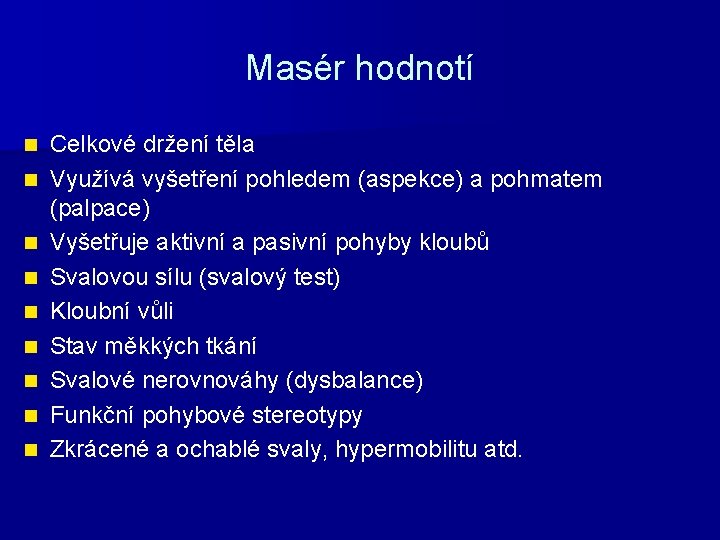 Masér hodnotí n n n n n Celkové držení těla Využívá vyšetření pohledem (aspekce)