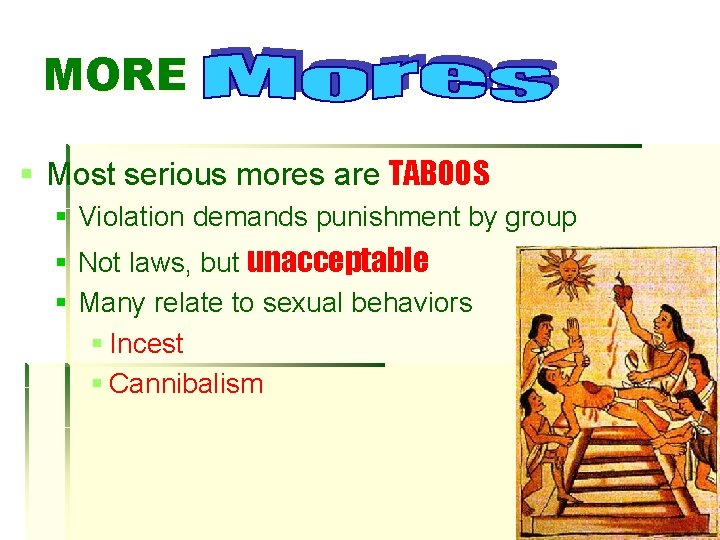 MORE § Most serious mores are TABOOS § Violation demands punishment by group §