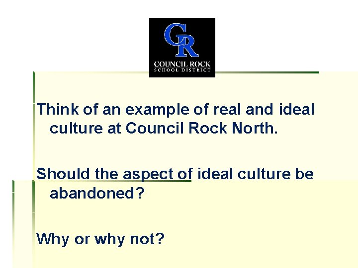 Think of an example of real and ideal culture at Council Rock North. Should