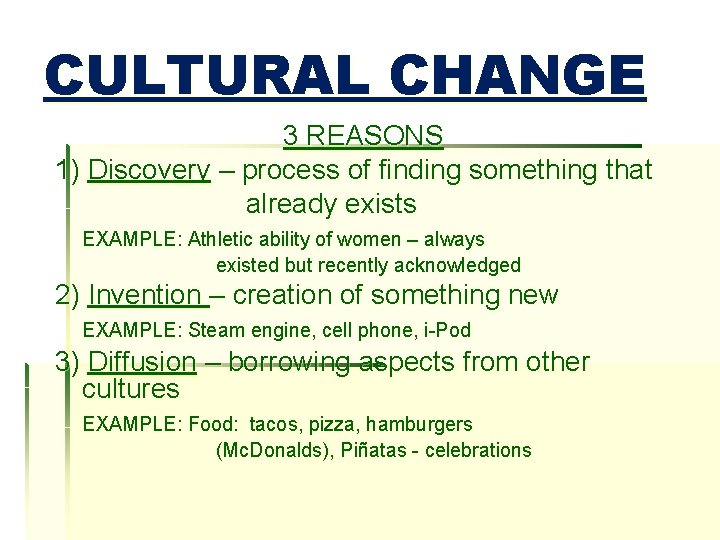 CULTURAL CHANGE 3 REASONS 1) Discovery – process of finding something that already exists