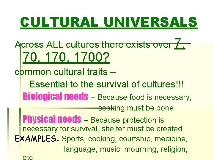 CULTURAL UNIVERSALS Across ALL cultures there exists over 7, 70, 1700? common cultural traits