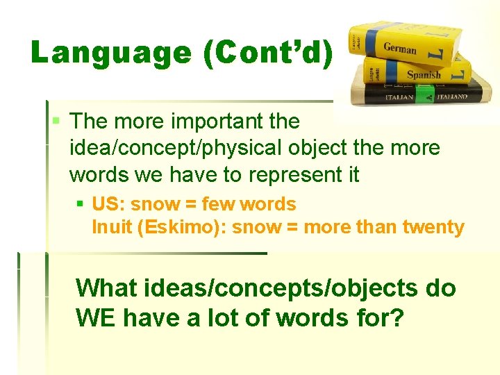 Language (Cont’d) § The more important the idea/concept/physical object the more words we have