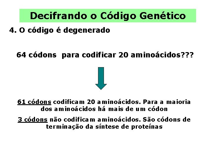 Decifrando o Código Genético 4. O código é degenerado 64 códons para codificar 20