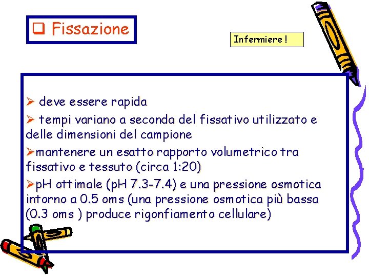 q Fissazione Infermiere ! Ø deve essere rapida Ø tempi variano a seconda del