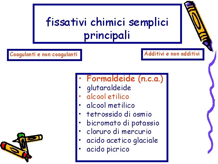 fissativi chimici semplici principali Additivi e non additivi Coagulanti e non coagulanti • Formaldeide