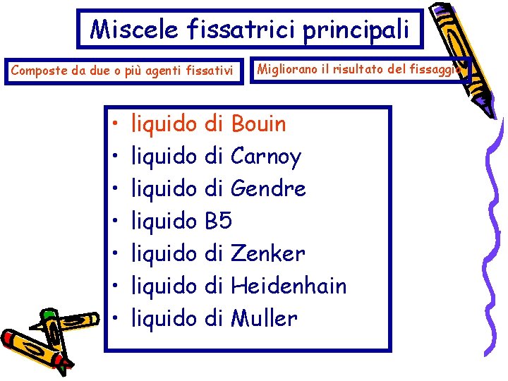 Miscele fissatrici principali Composte da due o più agenti fissativi • • Migliorano il