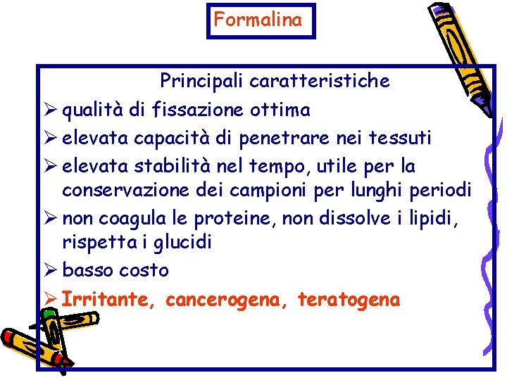 Formalina Principali caratteristiche Ø qualità di fissazione ottima Ø elevata capacità di penetrare nei