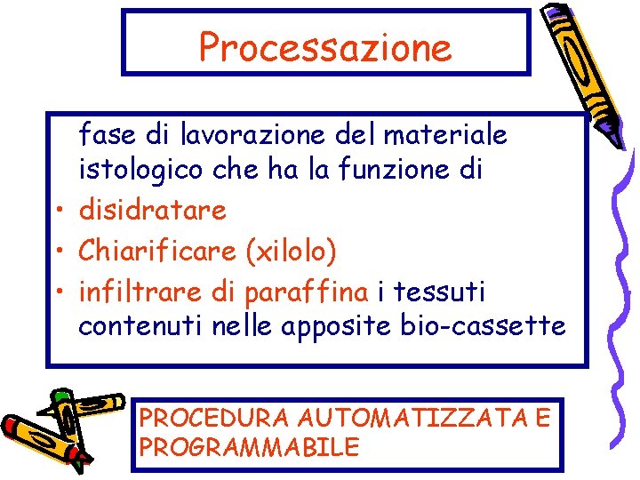 Processazione fase di lavorazione del materiale istologico che ha la funzione di • disidratare