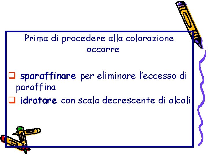 Prima di procedere alla colorazione occorre q sparaffinare per eliminare l’eccesso di paraffina q