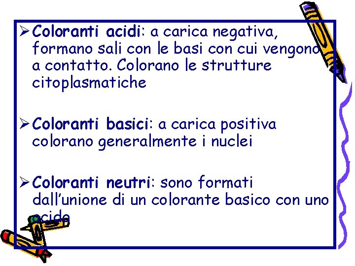 Ø Coloranti acidi: a carica negativa, formano sali con le basi con cui vengono