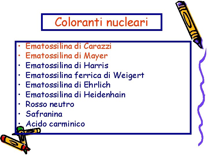 Coloranti nucleari • • • Ematossilina di Carazzi Ematossilina di Mayer Ematossilina di Harris