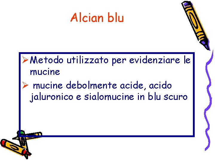 Alcian blu Ø Metodo utilizzato per evidenziare le mucine Ø mucine debolmente acide, acido