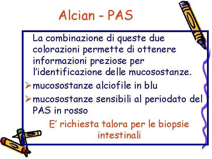 Alcian - PAS La combinazione di queste due colorazioni permette di ottenere informazioni preziose