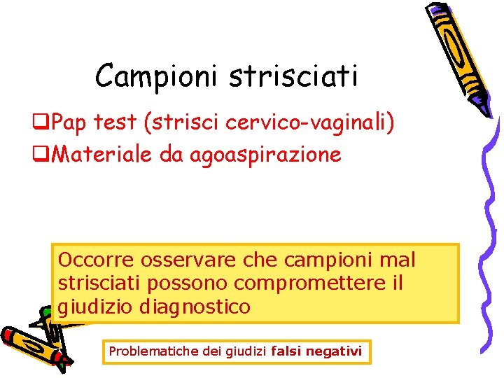 Campioni strisciati q. Pap test (strisci cervico-vaginali) q. Materiale da agoaspirazione Occorre osservare che