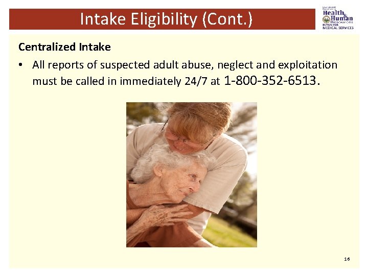 Intake Eligibility (Cont. ) Centralized Intake • All reports of suspected adult abuse, neglect