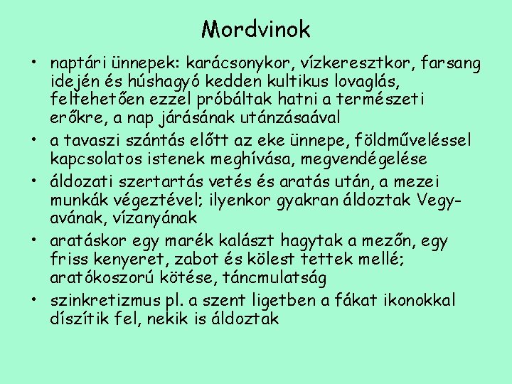Mordvinok • naptári ünnepek: karácsonykor, vízkeresztkor, farsang idején és húshagyó kedden kultikus lovaglás, feltehetően