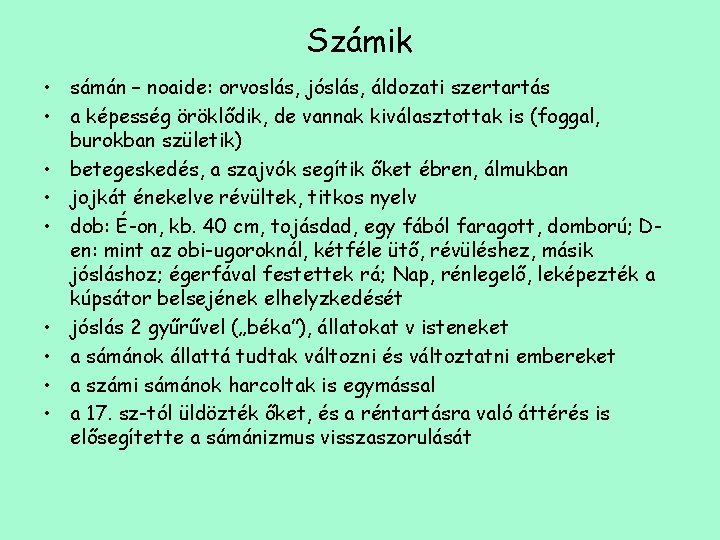 Számik • sámán – noaide: orvoslás, jóslás, áldozati szertartás • a képesség öröklődik, de