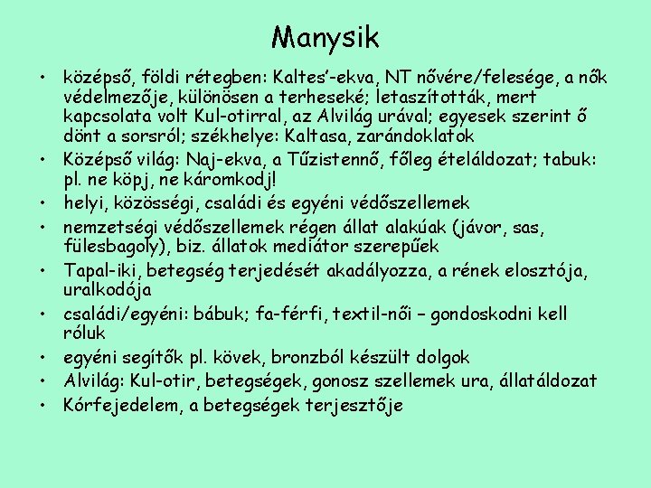 Manysik • középső, földi rétegben: Kaltes’-ekva, NT nővére/felesége, a nők védelmezője, különösen a terheseké;