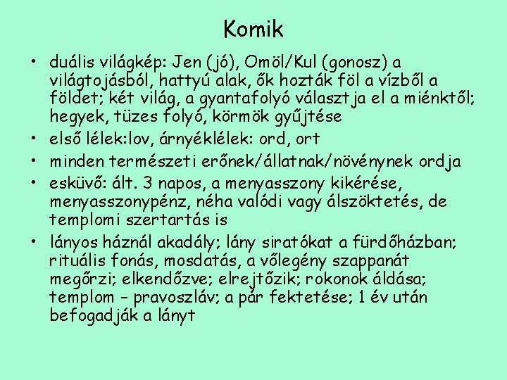 Komik • duális világkép: Jen (jó), Omöl/Kul (gonosz) a világtojásból, hattyú alak, ők hozták