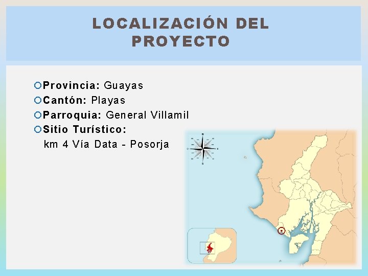 LOCALIZACIÓN DEL PROYECTO Provincia: Guayas Cantón: Playas Parroquia: General Villamil Sitio Turístico: km 4