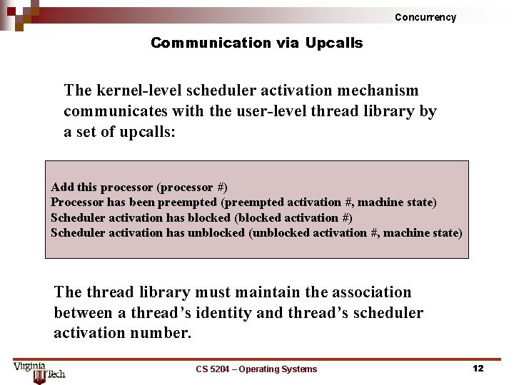 Concurrency Communication via Upcalls The kernel-level scheduler activation mechanism communicates with the user-level thread Concurrency Communication via Upcalls The kernel-level scheduler activation mechanism communicates with the user-level thread