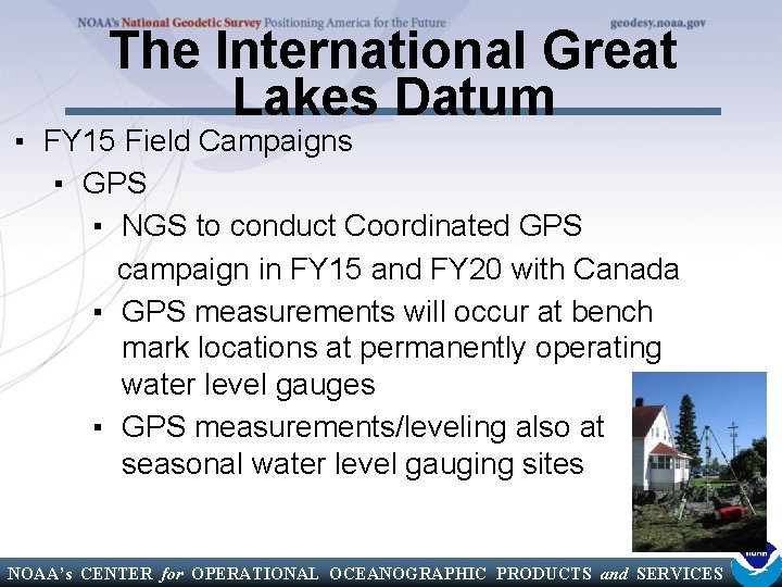 The International Great Lakes Datum ▪ FY 15 Field Campaigns ▪ GPS ▪ NGS