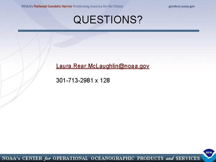 QUESTIONS? Laura. Rear. Mc. Laughlin@noaa. gov 301 -713 -2981 x 128 NOAA’s CENTER for