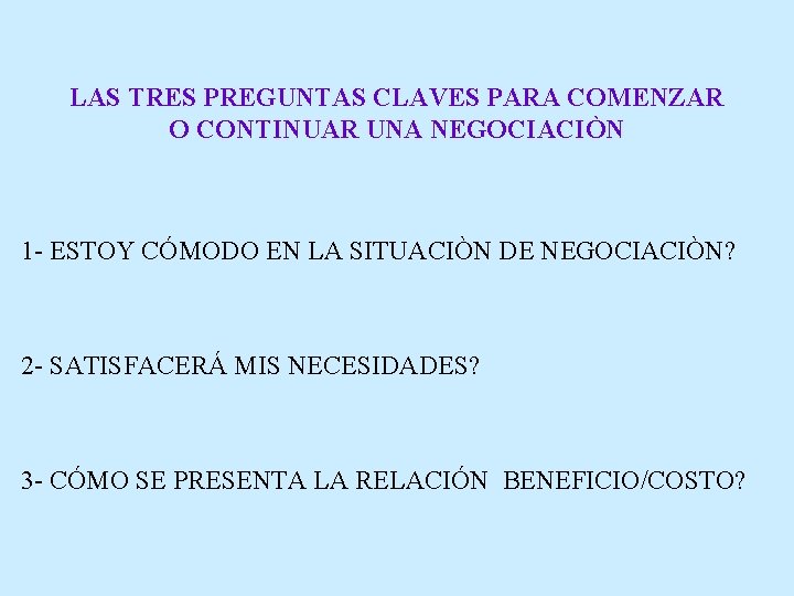 LAS TRES PREGUNTAS CLAVES PARA COMENZAR O CONTINUAR UNA NEGOCIACIÒN 1 - ESTOY CÓMODO LAS TRES PREGUNTAS CLAVES PARA COMENZAR O CONTINUAR UNA NEGOCIACIÒN 1 - ESTOY CÓMODO