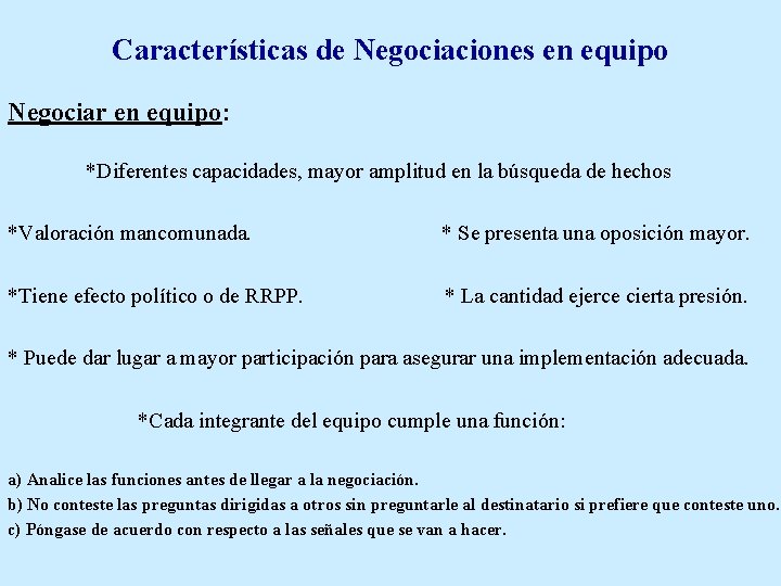 Características de Negociaciones en equipo Negociar en equipo: *Diferentes capacidades, mayor amplitud en la Características de Negociaciones en equipo Negociar en equipo: *Diferentes capacidades, mayor amplitud en la