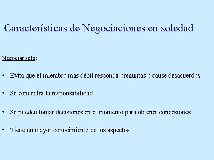 Características de Negociaciones en soledad Negociar sólo: • Evita que el miembro más débil Características de Negociaciones en soledad Negociar sólo: • Evita que el miembro más débil