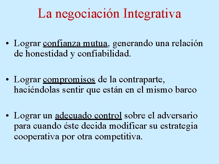 La negociación Integrativa • Lograr confianza mutua, generando una relación de honestidad y confiabilidad. La negociación Integrativa • Lograr confianza mutua, generando una relación de honestidad y confiabilidad.