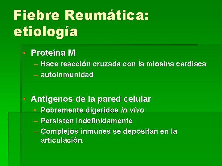 Fiebre Reumática: etiología • Proteína M – Hace reacción cruzada con la miosina cardíaca