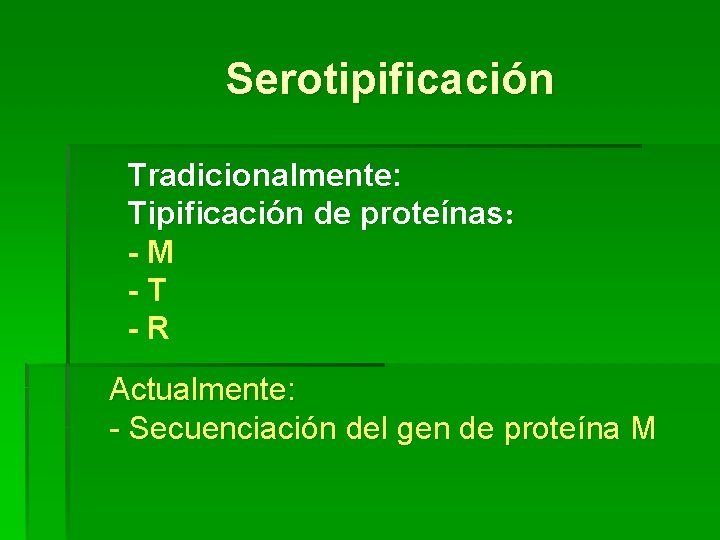 Serotipificación Tradicionalmente: Tipificación de proteínas: - M - T - R Actualmente: - Secuenciación