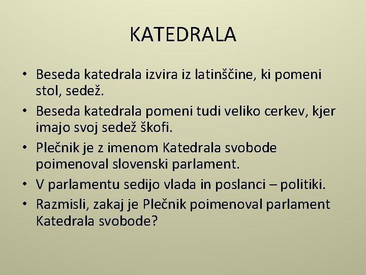 KATEDRALA • Beseda katedrala izvira iz latinščine, ki pomeni stol, sedež. • Beseda katedrala