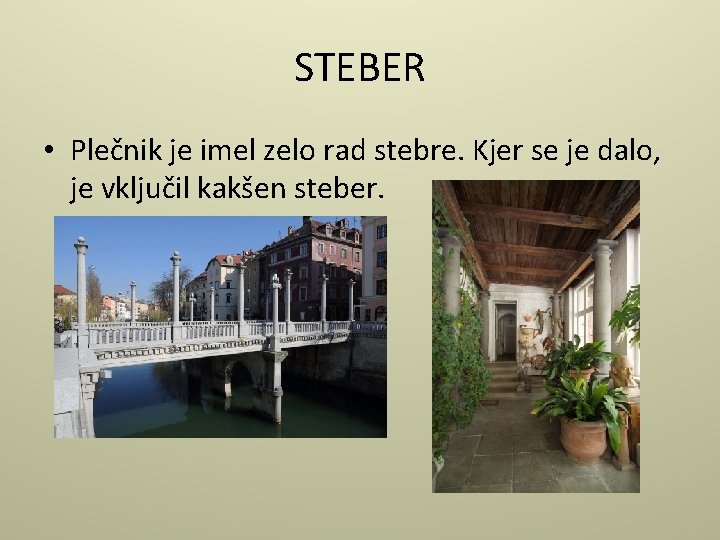 STEBER • Plečnik je imel zelo rad stebre. Kjer se je dalo, je vključil