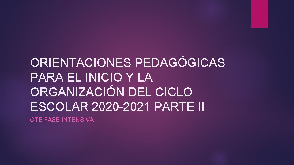 ORIENTACIONES PEDAGÓGICAS PARA EL INICIO Y LA ORGANIZACIÓN DEL CICLO ESCOLAR 2020 -2021 PARTE
