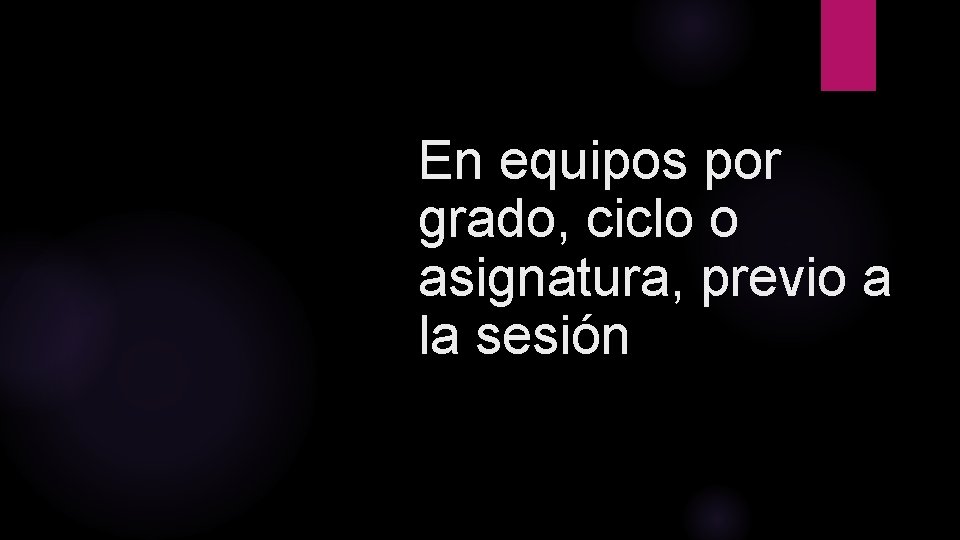 En equipos por grado, ciclo o asignatura, previo a la sesión 