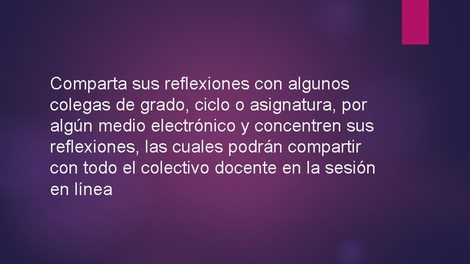 Comparta sus reflexiones con algunos colegas de grado, ciclo o asignatura, por algún medio
