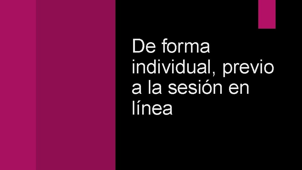 De forma individual, previo a la sesión en línea 
