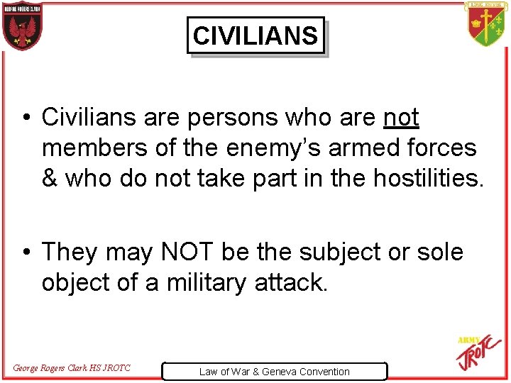 CIVILIANS • Civilians are persons who are not members of the enemy’s armed forces